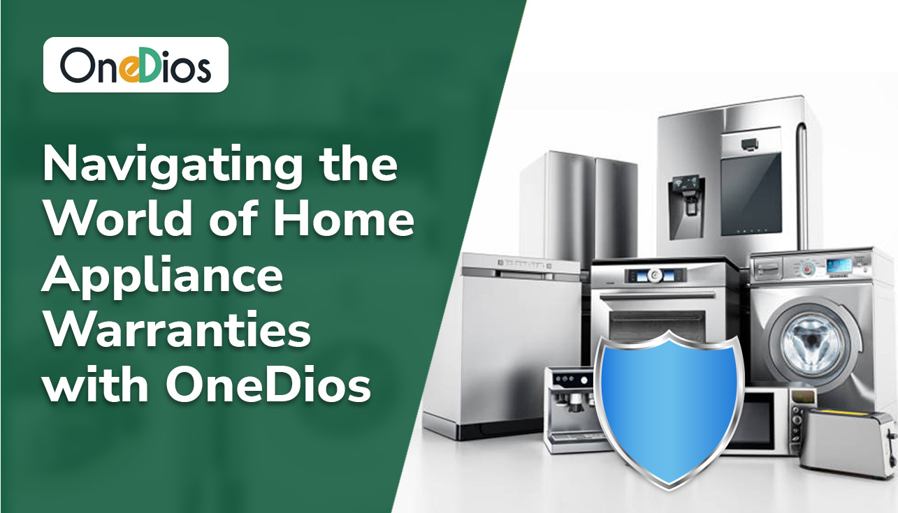 Navigating the World of Home Appliance Warranties with OneDios