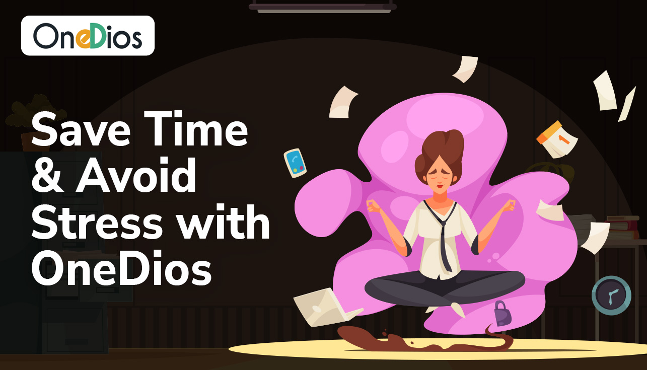 Save Time and Avoid Stress with OneDios