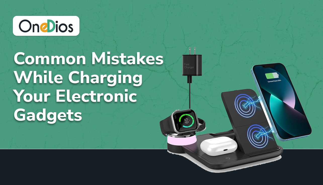 Common Mistakes While Charging Your Electronic Gadgets
