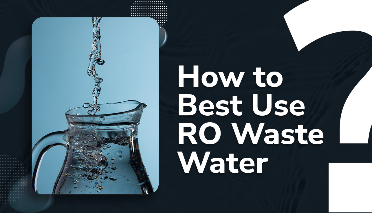 How to Best Use RO Waste Water