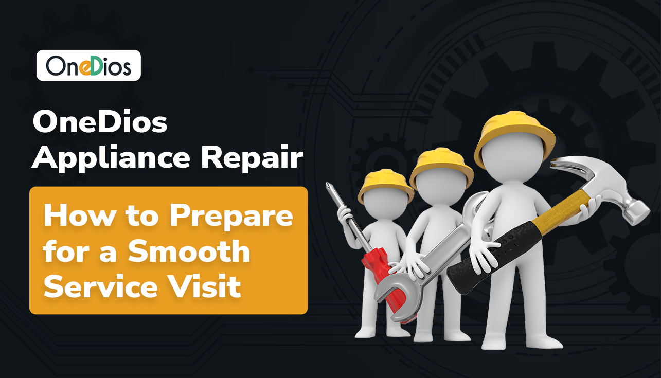 OneDios Appliance Repair_ How to Prepare for a Smooth Service Visit