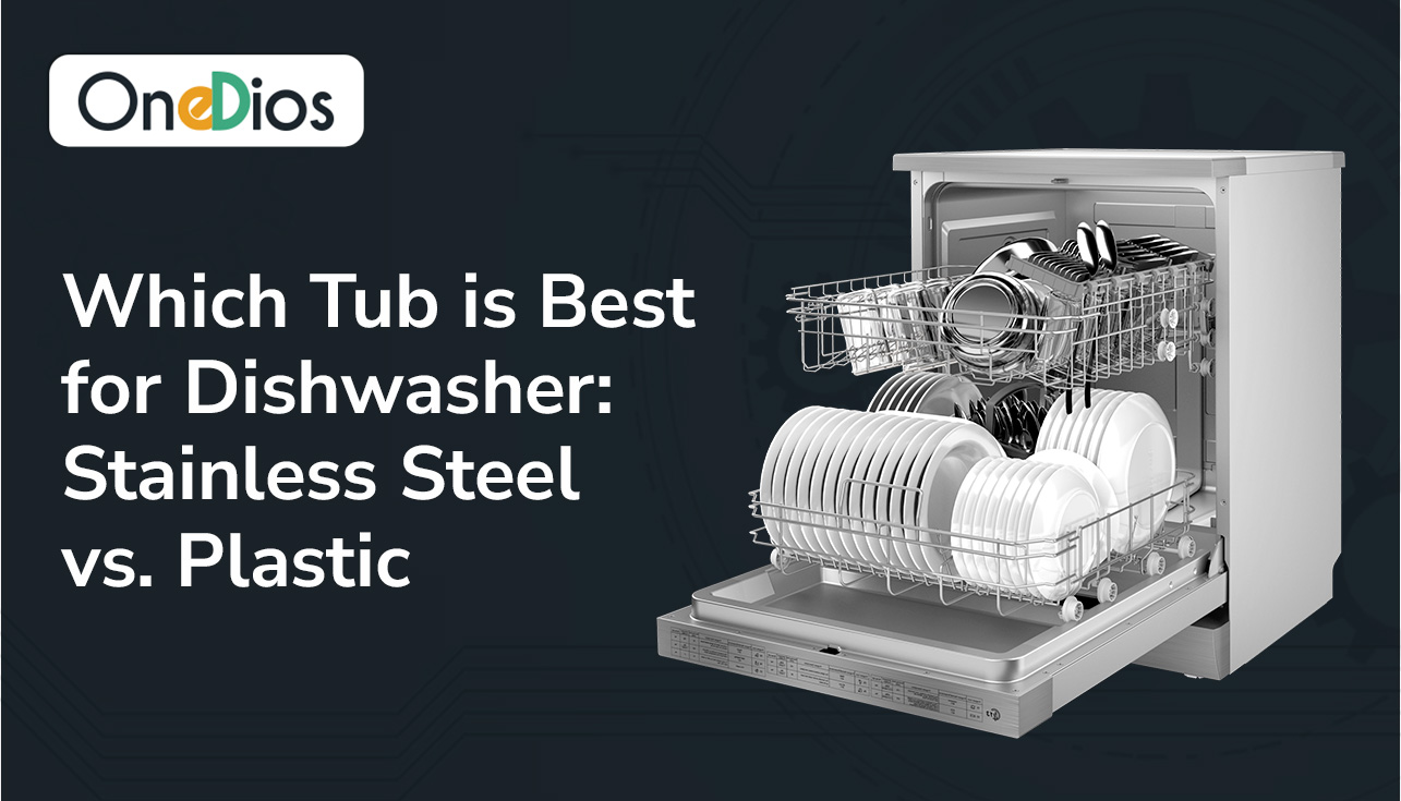 Which Tub is Best for Dishwasher: Stainless Steel vs. Plastic